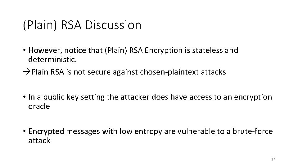 (Plain) RSA Discussion • However, notice that (Plain) RSA Encryption is stateless and deterministic.