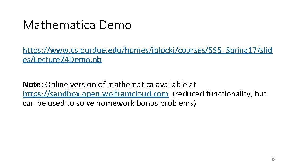 Mathematica Demo https: //www. cs. purdue. edu/homes/jblocki/courses/555_Spring 17/slid es/Lecture 24 Demo. nb Note: Online