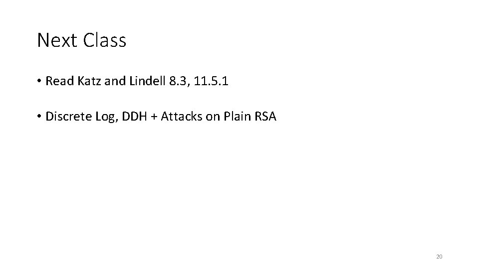 Next Class • Read Katz and Lindell 8. 3, 11. 5. 1 • Discrete