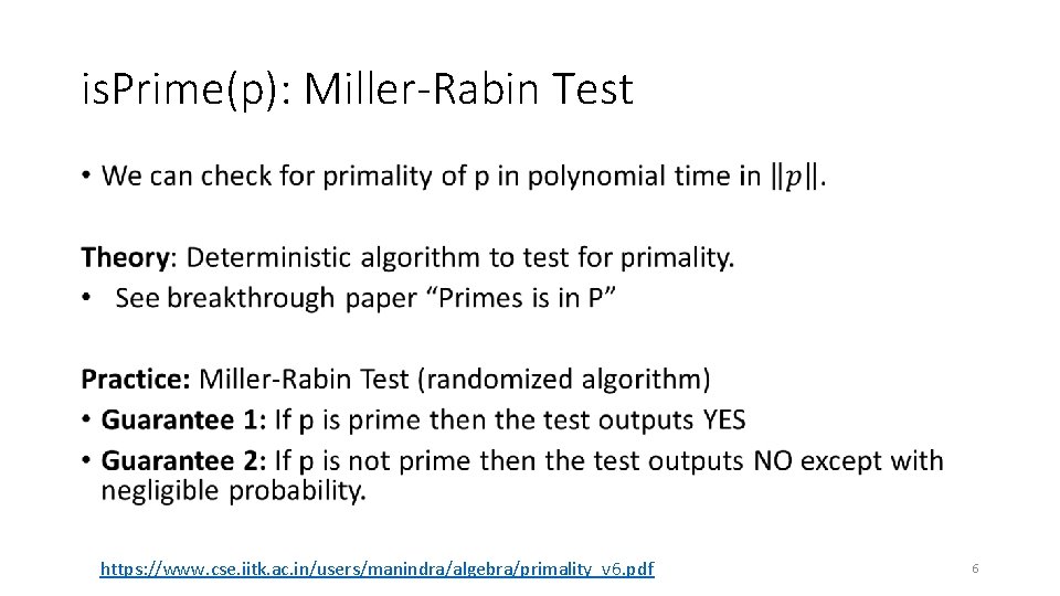 is. Prime(p): Miller-Rabin Test • https: //www. cse. iitk. ac. in/users/manindra/algebra/primality_v 6. pdf 6