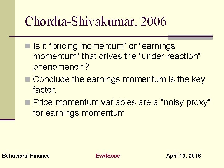 Chordia-Shivakumar, 2006 n Is it “pricing momentum” or “earnings momentum” that drives the “under-reaction”