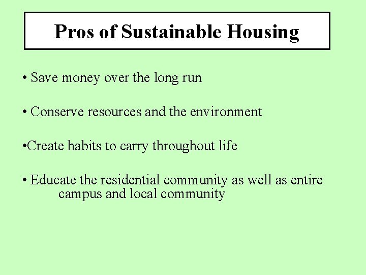 Pros of Sustainable Housing • Save money over the long run • Conserve resources