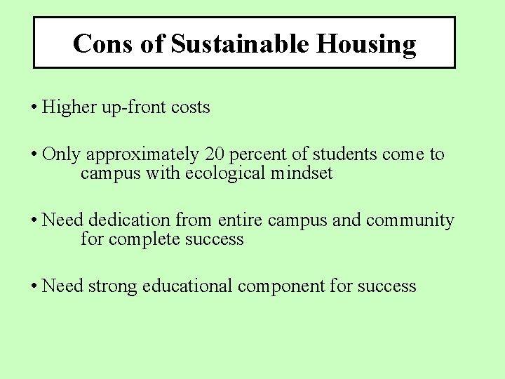 Cons of Sustainable Housing • Higher up-front costs • Only approximately 20 percent of
