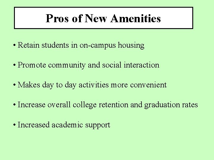 Pros of New Amenities • Retain students in on-campus housing • Promote community and