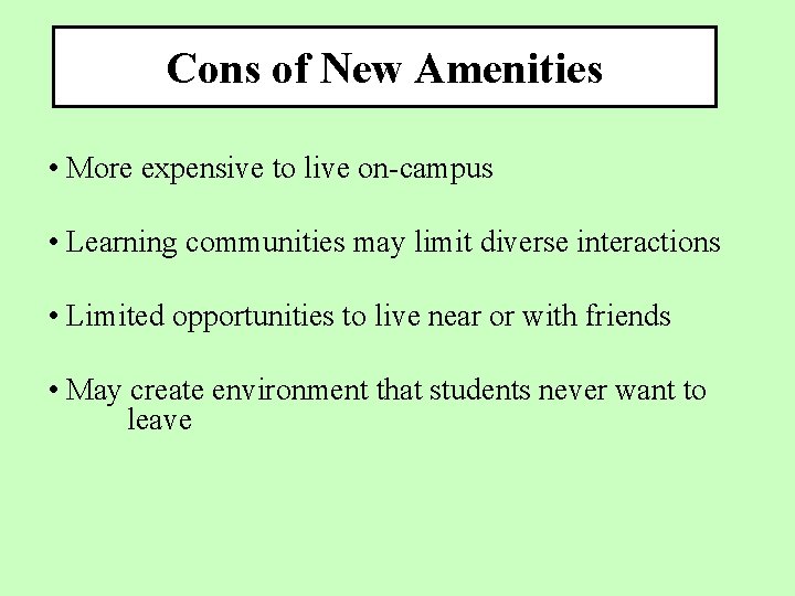 Cons of New Amenities • More expensive to live on-campus • Learning communities may