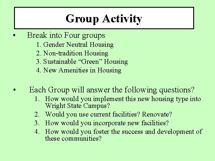 Group Activity • Break into Four groups 1. Gender Neutral Housing 2. Non-tradition Housing