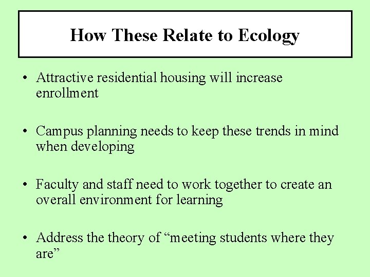 How These Relate to Ecology • Attractive residential housing will increase enrollment • Campus