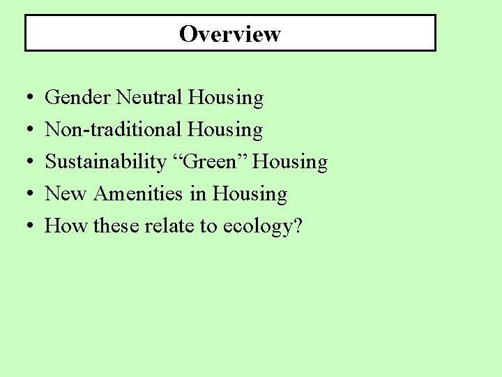 Overview • • • Gender Neutral Housing Non-traditional Housing Sustainability “Green” Housing New Amenities