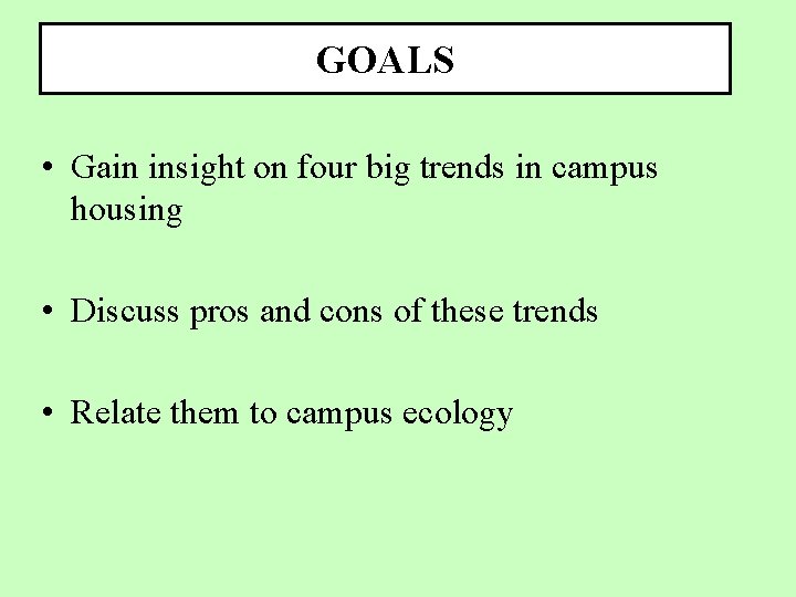 GOALS • Gain insight on four big trends in campus housing • Discuss pros