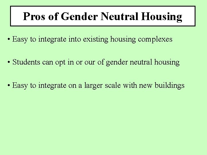 Pros of Gender Neutral Housing • Easy to integrate into existing housing complexes •