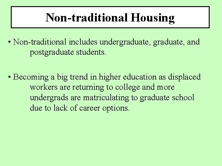 Non-traditional Housing • Non-traditional includes undergraduate, and postgraduate students. • Becoming a big trend