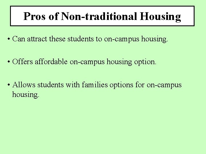 Pros of Non-traditional Housing • Can attract these students to on-campus housing. • Offers