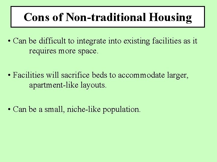 Cons of Non-traditional Housing • Can be difficult to integrate into existing facilities as