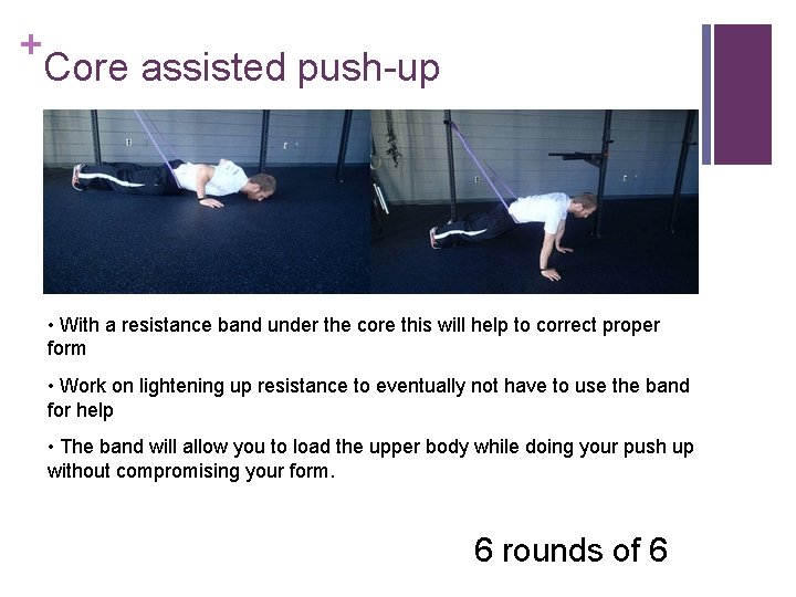 + Core assisted push-up • With a resistance band under the core this will