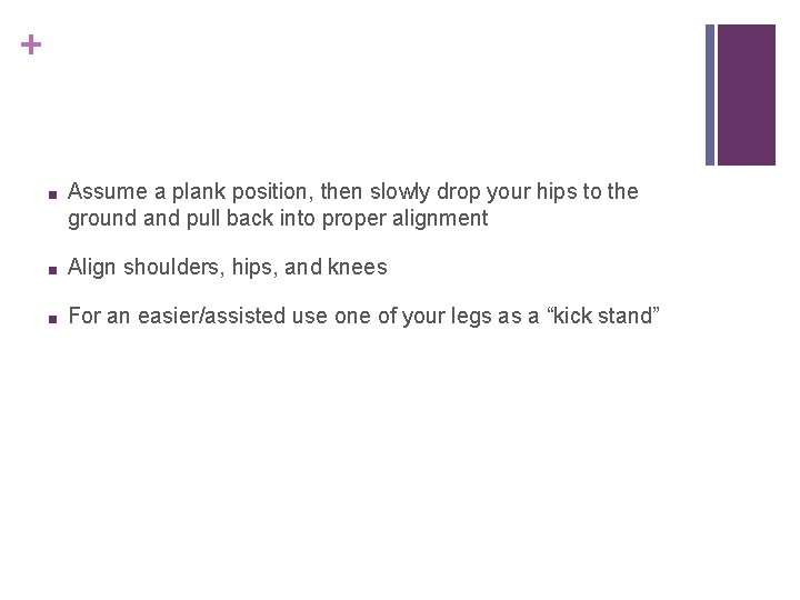 + ■ Assume a plank position, then slowly drop your hips to the ground