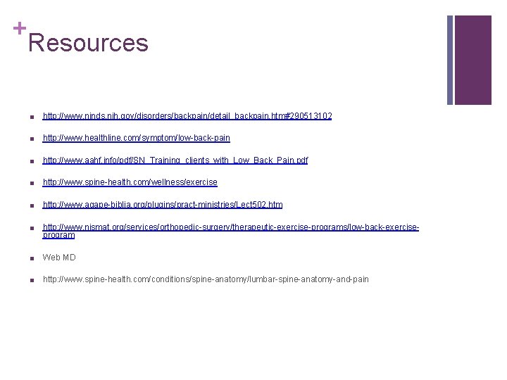 + Resources ■ http: //www. ninds. nih. gov/disorders/backpain/detail_backpain. htm#290513102 ■ http: //www. healthline. com/symptom/low-back-pain