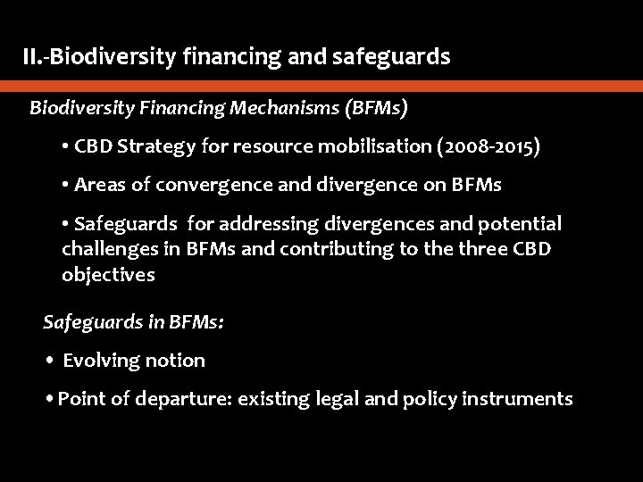 II. -Biodiversity financing and safeguards Biodiversity Financing Mechanisms (BFMs) • CBD Strategy for resource