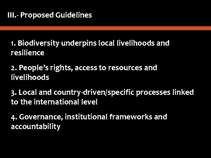III. - Proposed Guidelines 1. Biodiversity underpins local livelihoods and resilience 2. People’s rights,