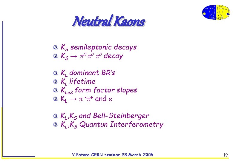 Neutral Kaons KS semileptonic decays KS → decay KL dominant BR’s KL lifetime KLe