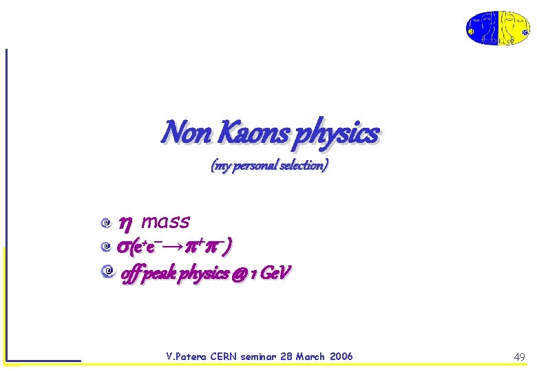 Non Kaons physics (my personal selection) mass (e+e → ) off peak physics @