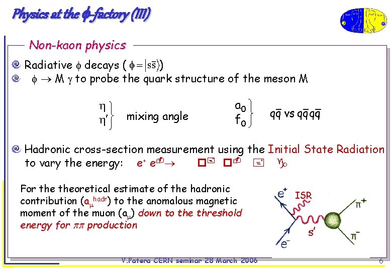 Physics at the -factory (III) Non-kaon physics Radiative decays ( ) M to probe
