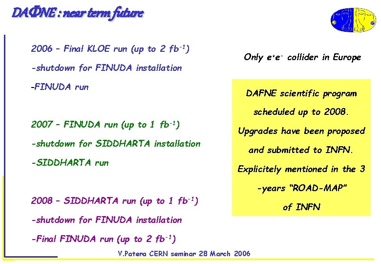 DA NE : near term future 2006 – Final KLOE run (up to 2