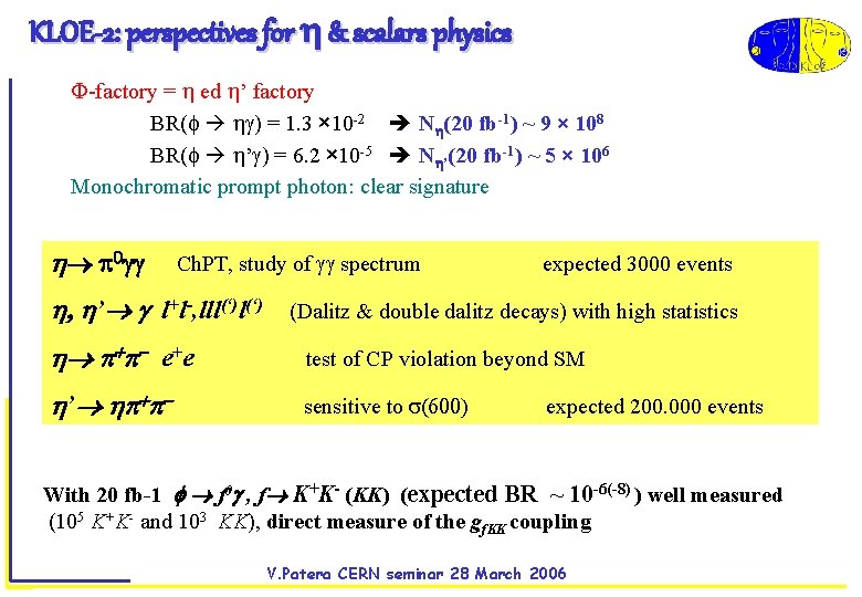 KLOE-2: perspectives for & scalars physics -factory = ed ’ factory BR( ) =