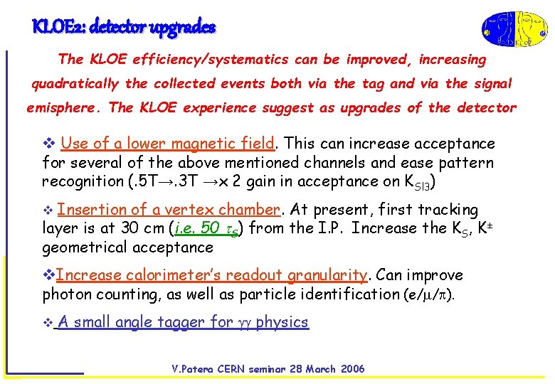KLOE 2: detector upgrades The KLOE efficiency/systematics can be improved, increasing quadratically the collected