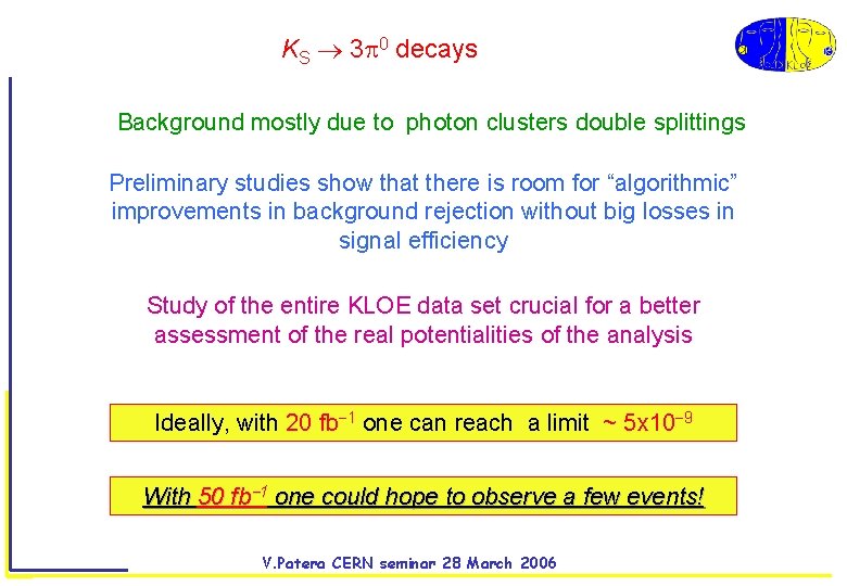 KS 3 0 decays Background mostly due to photon clusters double splittings Preliminary studies