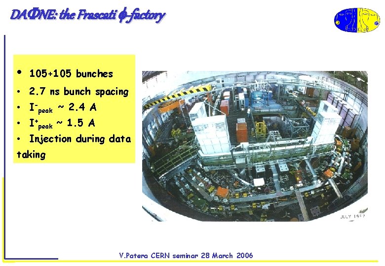 DA NE: the Frascati -factory • 105+105 bunches • 2. 7 ns bunch spacing