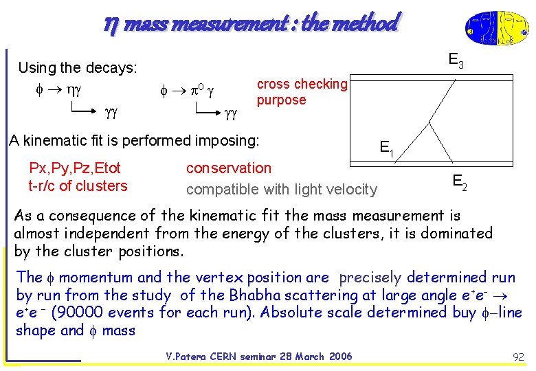  mass measurement : the method Using the decays: E 3 cross checking purpose