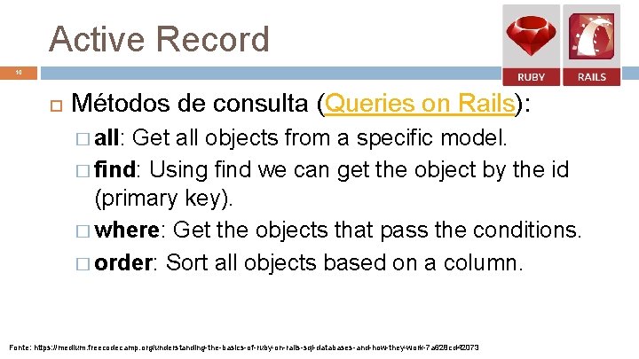 Active Record 10 Métodos de consulta (Queries on Rails): � all: Get all objects