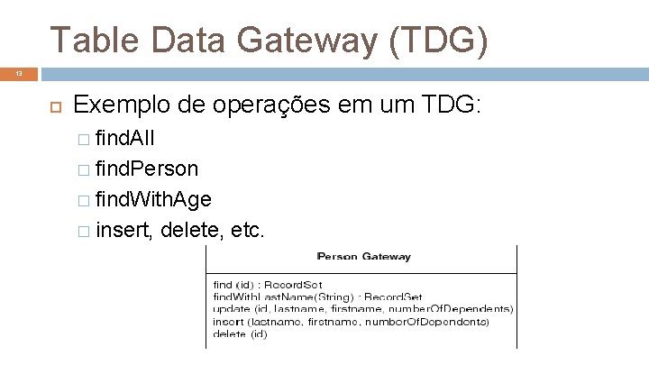 Table Data Gateway (TDG) 13 Exemplo de operações em um TDG: � find. All