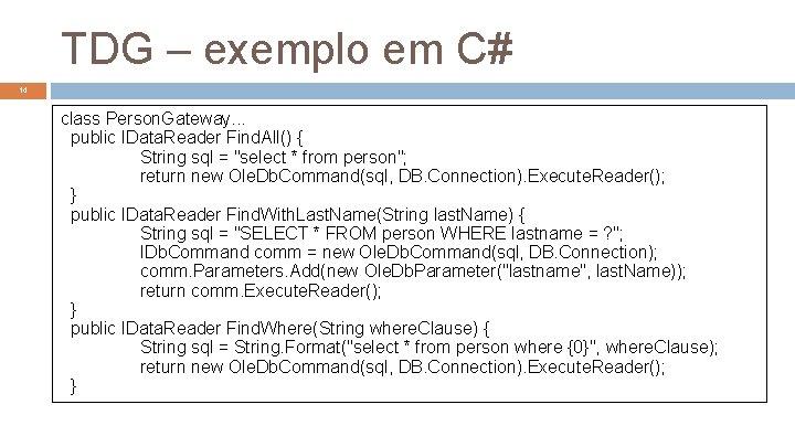 TDG – exemplo em C# 14 class Person. Gateway. . . public IData. Reader