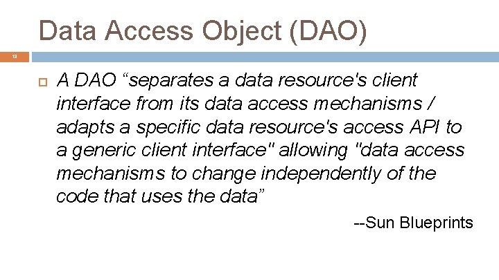 Data Access Object (DAO) 18 A DAO “separates a data resource's client interface from