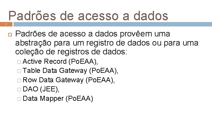4 Padrões de acesso a dados provêem uma abstração para um registro de dados