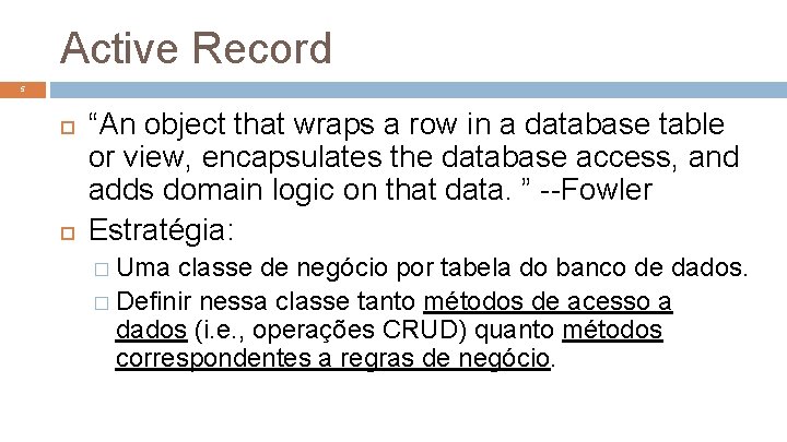 Active Record 5 “An object that wraps a row in a database table or