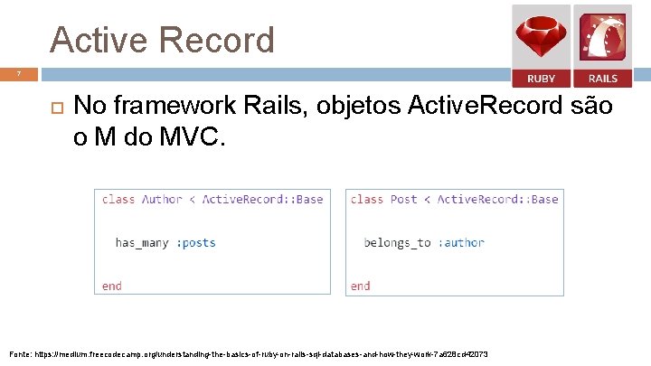 Active Record 7 No framework Rails, objetos Active. Record são o M do MVC.