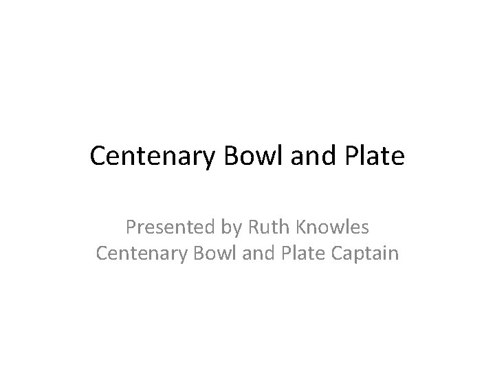 Centenary Bowl and Plate Presented by Ruth Knowles Centenary Bowl and Plate Captain 