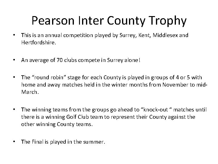 Pearson Inter County Trophy • This is an annual competition played by Surrey, Kent,