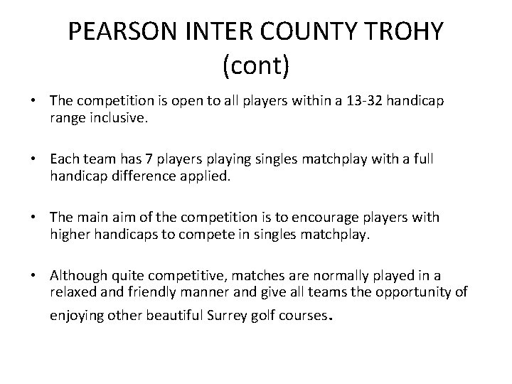 PEARSON INTER COUNTY TROHY (cont) • The competition is open to all players within