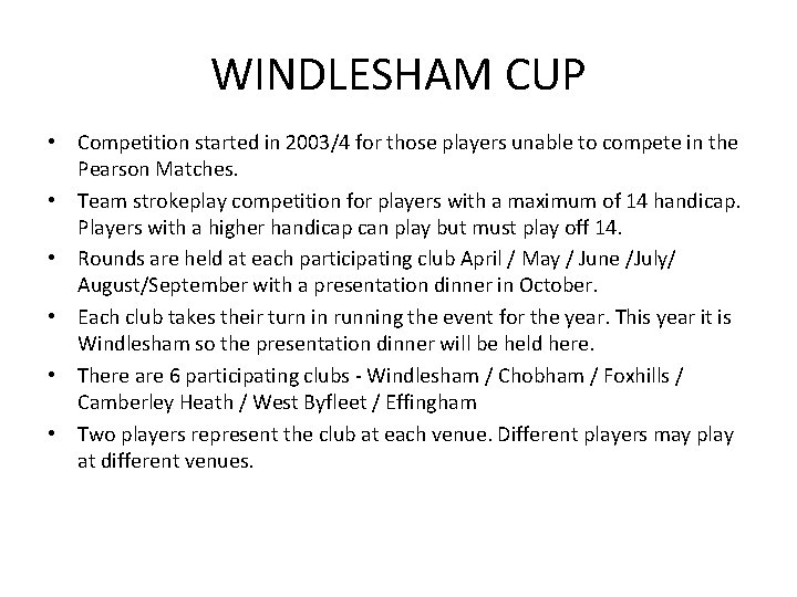 WINDLESHAM CUP • Competition started in 2003/4 for those players unable to compete in