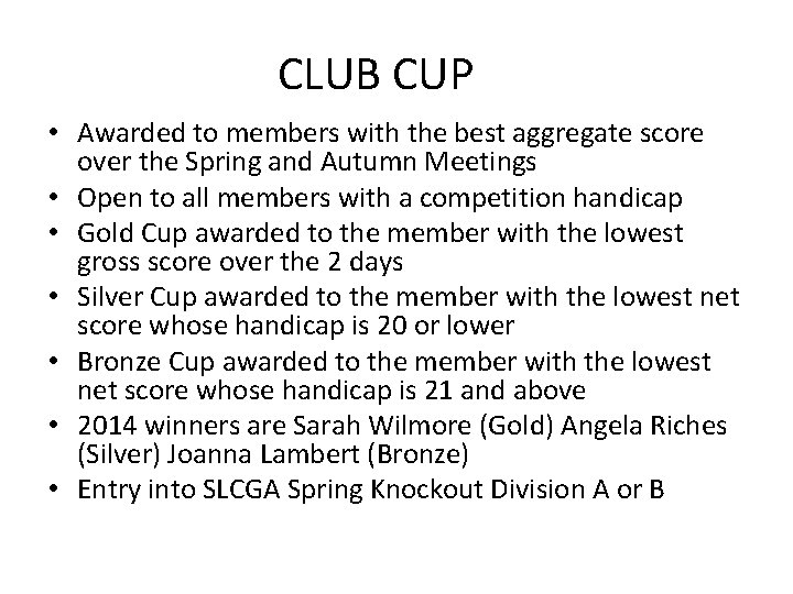 CLUB CUP • Awarded to members with the best aggregate score over the Spring