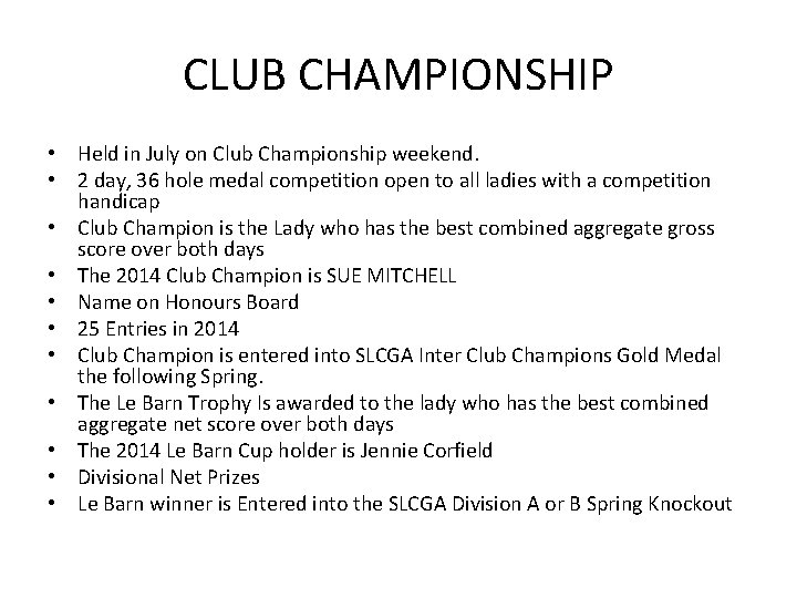 CLUB CHAMPIONSHIP • Held in July on Club Championship weekend. • 2 day, 36