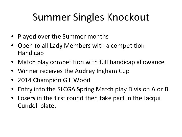 Summer Singles Knockout • Played over the Summer months • Open to all Lady