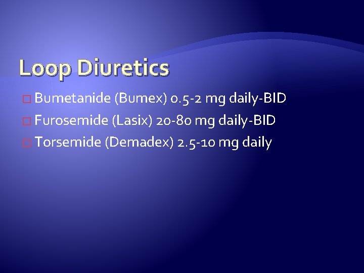 Loop Diuretics � Bumetanide (Bumex) 0. 5 -2 mg daily-BID � Furosemide (Lasix) 20