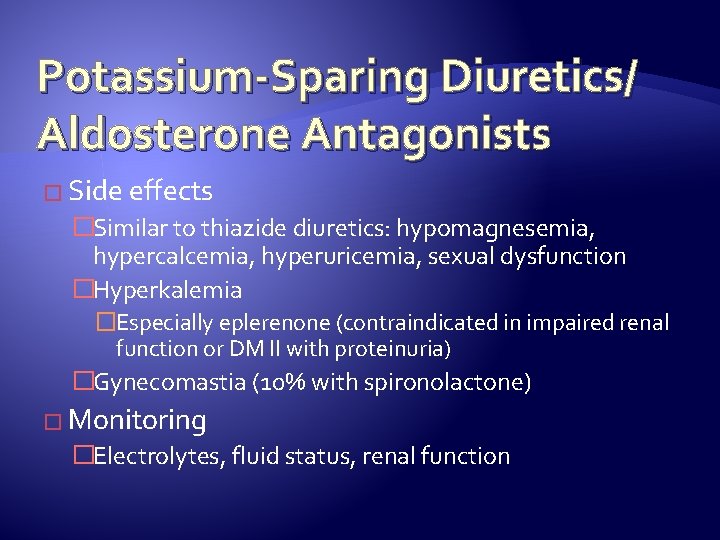 Potassium-Sparing Diuretics/ Aldosterone Antagonists � Side effects �Similar to thiazide diuretics: hypomagnesemia, hypercalcemia, hyperuricemia,