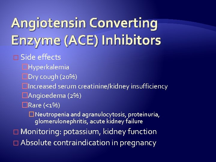 Angiotensin Converting Enzyme (ACE) Inhibitors � Side effects �Hyperkalemia �Dry cough (20%) �Increased serum