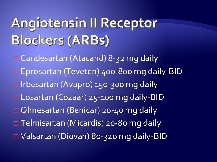 Angiotensin II Receptor Blockers (ARBs) � Candesartan (Atacand) 8 -32 mg daily � Eprosartan