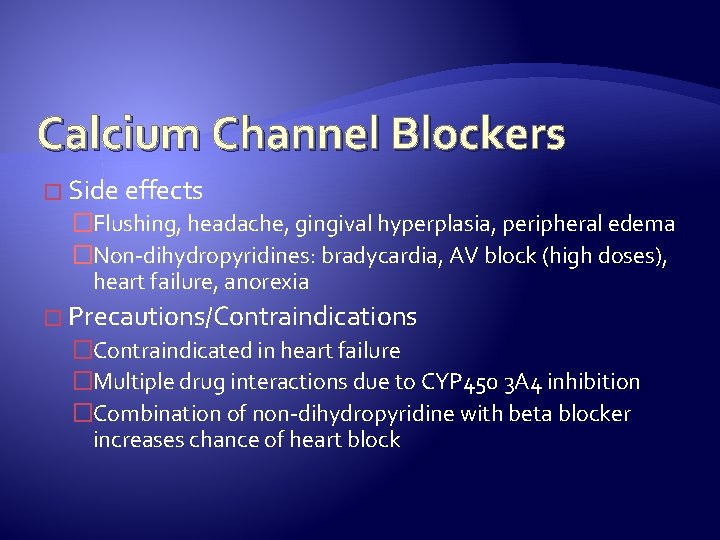 Calcium Channel Blockers � Side effects �Flushing, headache, gingival hyperplasia, peripheral edema �Non-dihydropyridines: bradycardia,